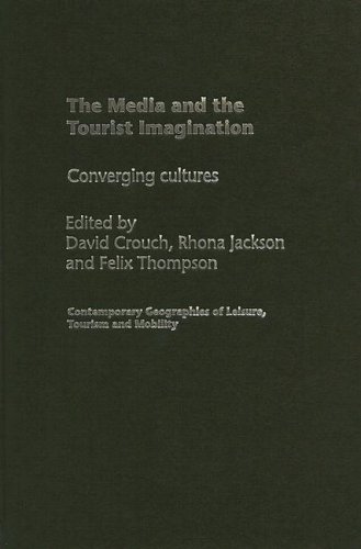 The Media and the Tourist Imagination: Converging Cultures (Contemporary Geographies of Leisure, Tourism and Mobility)
