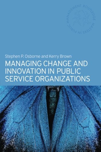 Managing Change and Innovation in Public Service Organizations (Routledge Masters in Public Management)