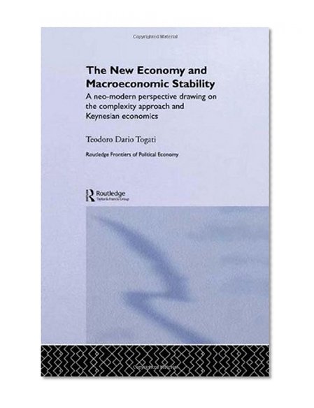 The New Economy and Macroeconomic Stability: A Neo-Modern Perspective Drawing on the Complexity Approach and Keynesian Economics (Routledge Frontiers of Political Economy)