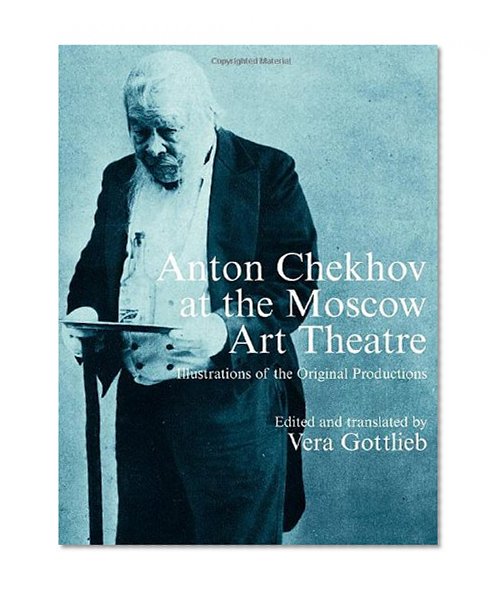 Anton Chekhov at the Moscow Art Theatre: Illustrations of the Original Productions