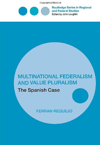 Multinational Federalism and Value Pluralism: The Spanish Case (Routledge Series in Federal Studies)