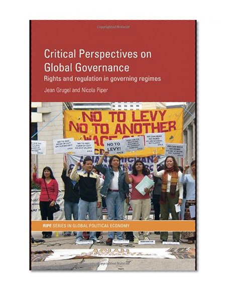 Book Cover Critical Perspectives on Global Governance: Rights and Regulation in Governing Regimes (RIPE Series in Global Political Economy)