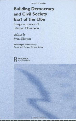 Building Democracy and Civil Society East of the Elbe: Essays in Honour of Edmund Mokrzycki (Routledge Contemporary Russia and Eastern Europe Series)
