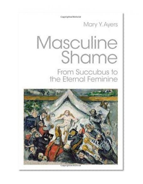 Masculine Shame: From Succubus to the Eternal Feminine