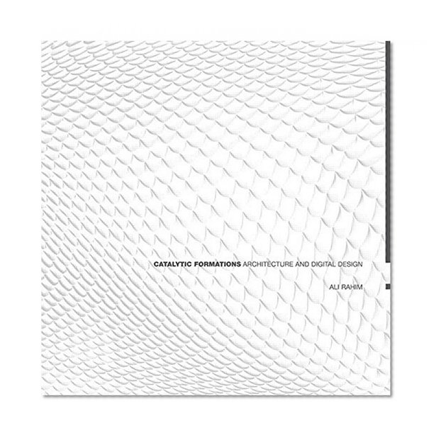Catalytic Formations: Architecture and Digital Design