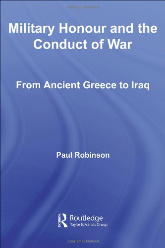 Military Honour and the Conduct of War: From Ancient Greece to Iraq (Cass Military Studies)