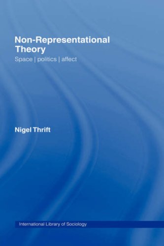 Non-Representational Theory: Space, Politics, Affect (International Library of Sociology)