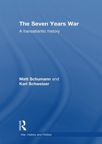 The Seven Years War: A Transatlantic History (War, History and Politics)