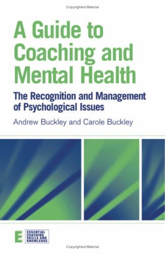 A Guide to Coaching and Mental Health: The Recognition and Management of Psychological Issues (Essential Coaching Skills and Knowledge)