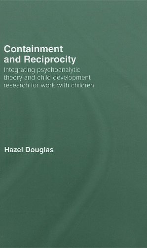 Containment and Reciprocity: Integrating Psychoanalytic Theory and Child Development Research for Work with Children