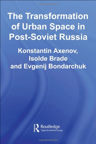 The Transformation of Urban Space in Post-Soviet Russia (BASEES/Routledge Series on Russian and East European Studies)