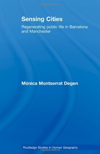 Sensing Cities: Regenerating Public Life in Barcelona and Manchester (Routledge Studies in Human Geography)