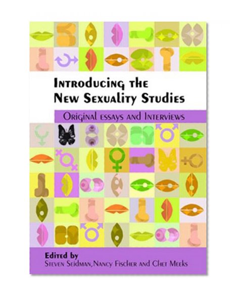 Introducing the New Sexuality Studies: Original Essays and Interviews