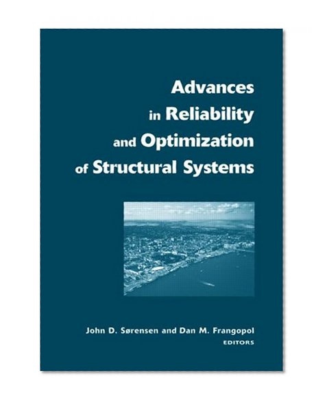 Advances in Reliability and Optimization of Structural Systems: Proceedings 12th IFIP Working Conference on Reliability and Optimization of Structural ... in Engineering, Water and Earth Sciences)