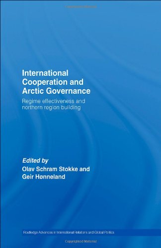 International Cooperation and Arctic Governance: Regime Effectiveness and Northern Region Building (Routledge Advances in International Relations and Global Politics)