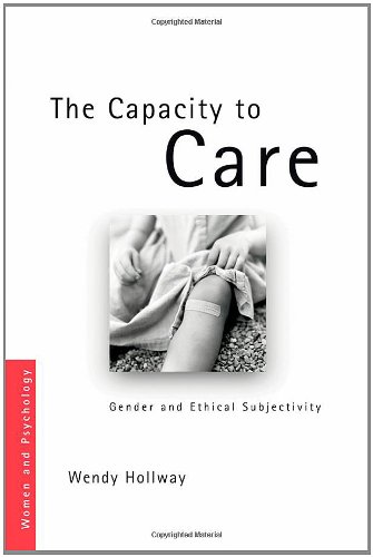 The Capacity to Care: Gender and Ethical Subjectivity (Women and Psychology)
