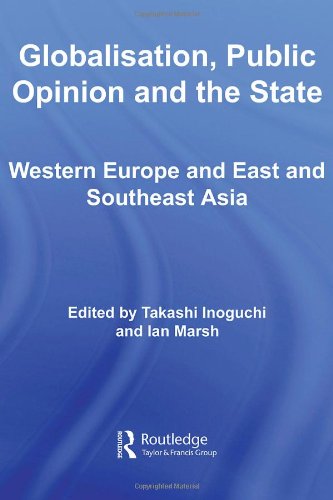 Globalisation, Public Opinion and the State: Western Europe and East and Southeast Asia (Routledge Advances in International Relations and Global Politics)