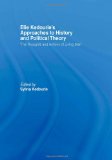 Elie Kedourie's Approaches to History and Political Theory: 'The Thoughts and Actions of Living Men'
