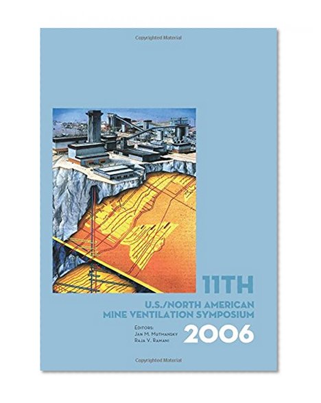 11th US/North American Mine Ventilation Symposium 2006: Proceedings of the 11th US/North American Mine Ventilation Symposium, 5-7 June 2006, Pennsylvania, USA