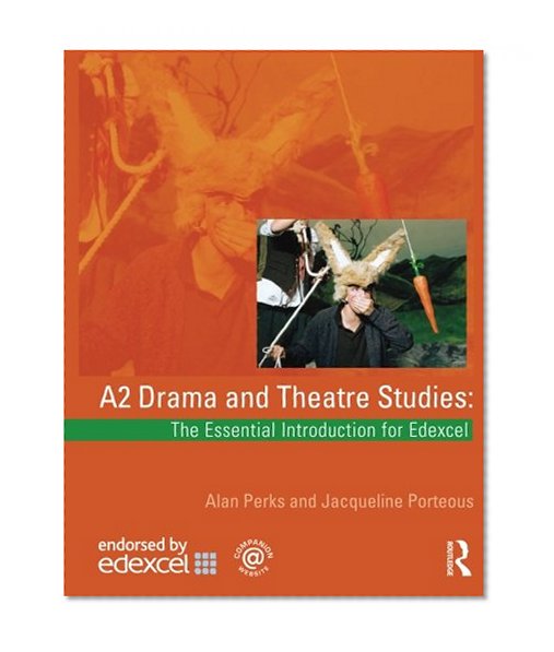 A2 Drama and Theatre Studies: The Essential Introduction for Edexcel