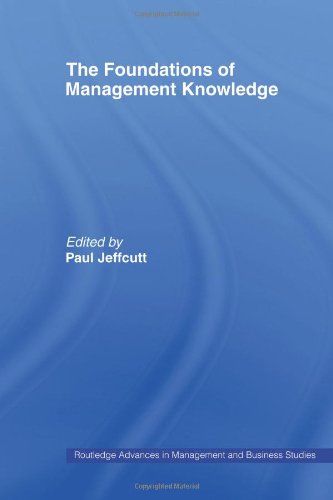 The Foundations of Management Knowledge (Routledge Advances in Management and Business Studies)