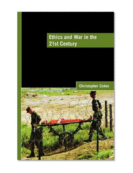 Ethics and War in the 21st Century (LSE International Studies Series)