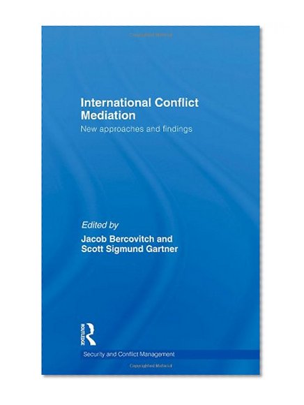 International Conflict Mediation: New Approaches and Findings (Routledge Studies in Security and Conflict Management)