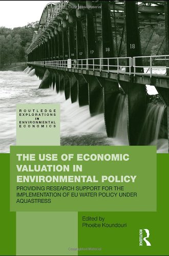 The Use of Economic Valuation in Environmental Policy: Providing Research Support for the Implementation of EU Water Policy Under Aquastress (Routledge Explorations in Environmental Economics)