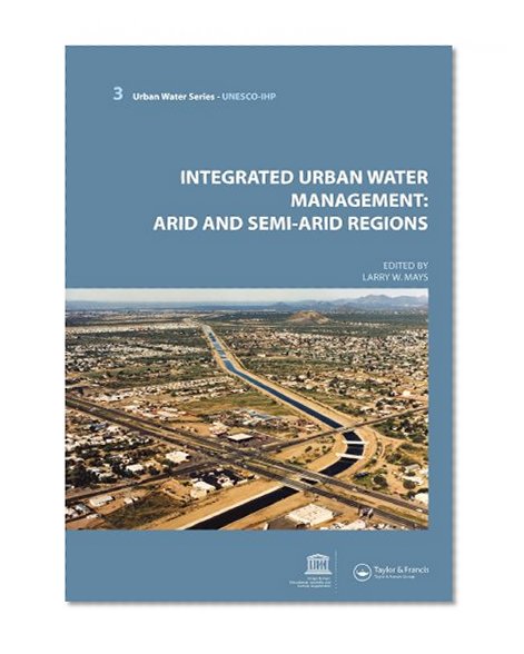 Integrated Urban Water Management: Arid and Semi-Arid Regions: UNESCO-IHP (Urban Water-Unesco-Ihp)