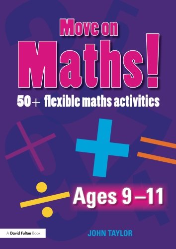 Move On Maths Ages 9-11: 50+ Flexible Maths Activities (Volume 2)