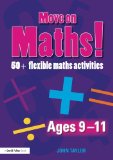 Move On Maths Ages 9-11: 50+ Flexible Maths Activities (Volume 2)