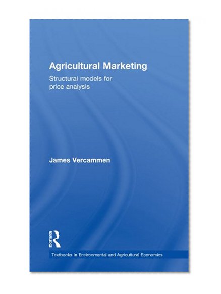 Agricultural Marketing: Structural Models for Price Analysis (Routledge Textbooks in Environmental and Agricultural Economics)