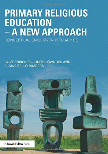 Primary Religious Education - A New Approach: Conceptual Enquiry in Primary RE
