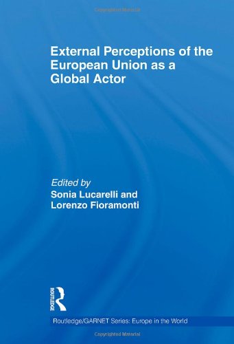 External Perceptions of the European Union as a Global Actor (Routledge/GARNET series)