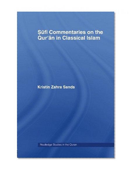 Sufi Commentaries on the Qur'an in Classical Islam (Routledge Studies in the Quran)