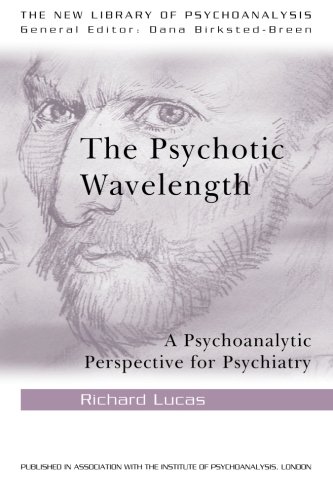 The Psychotic Wavelength: A Psychoanalytic Perspective for Psychiatry (The New Library of Psychoanalysis)