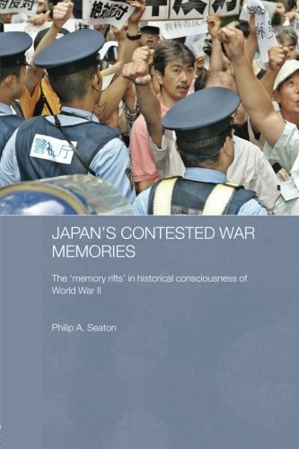Japan's Contested War Memories: The 'Memory Rifts' in Historical Consciousness of World War II (Routledge Contemporary Japan)