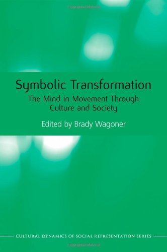 Symbolic Transformation: The Mind in Movement Through Culture and Society (Cultural Dynamics of Social Representation)