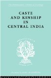 Caste and Kinship in Central India: A Study of Fiji Indian Rural Society (International Library of Sociology; the Sociology of Development)