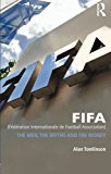 FIFA (Fédération Internationale de Football Association): The Men, the Myths and the Money