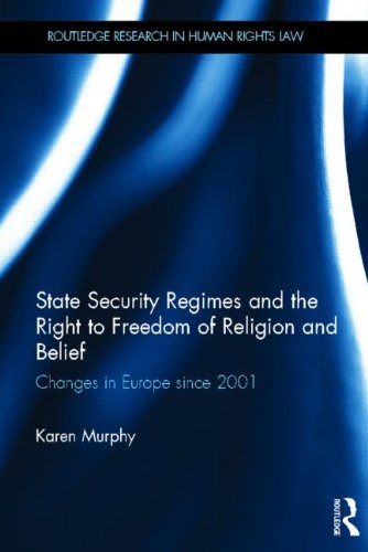 State Security Regimes and the Right to Freedom of Religion and Belief: Changes in Europe Since 2001 (Routledge Research in Human Rights Law)