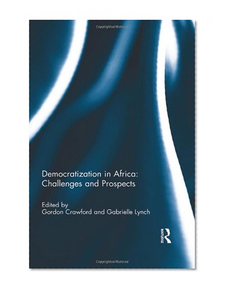 Democratization in Africa: Challenges and Prospects (Democratization Special Issues)