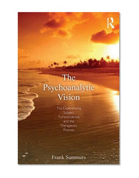 The Psychoanalytic Vision: The Experiencing Subject, Transcendence, and the Therapeutic Process