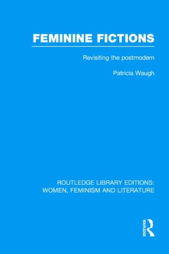 Feminine Fictions: Revisiting the Postmodern (RLE: Women, Feminism and Literature) (Volume 14)