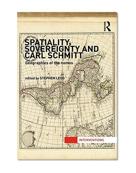 Spatiality, Sovereignty and Carl Schmitt: Geographies of the Nomos (Interventions)