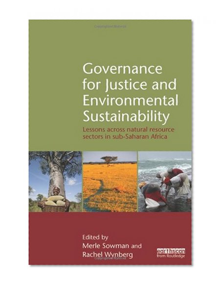 Governance for Justice and Environmental Sustainability: Lessons across Natural Resource Sectors in Sub-Saharan Africa