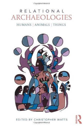 Relational Archaeologies: Humans, Animals, Things