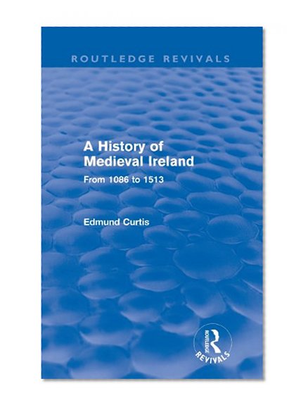A History of Medieval Ireland (Routledge Revivals): From 1086 to 1513