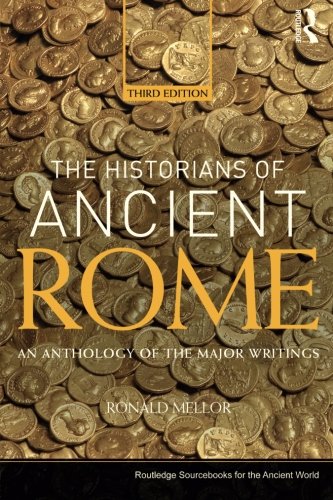 Book Cover The Historians of Ancient Rome: An Anthology of the Major Writings (Routledge Sourcebooks for the Ancient World)