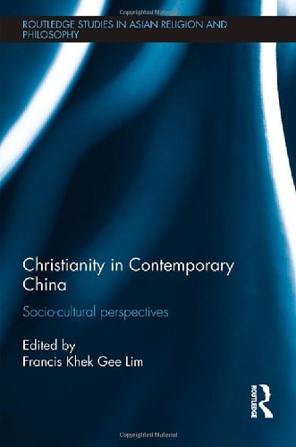 Christianity in Contemporary China: Socio-cultural Perspectives (Routledge Studies in Asian Religion and Philosophy)